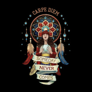 Alternative view of Carpe DIem – Someday Never Comes